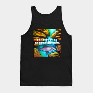 I choose to be happy right now mantra with colorful fish in water Tank Top